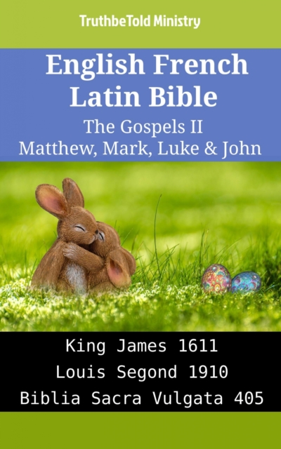 English French Latin Bible - The Gospels II - Matthew, Mark, Luke & John