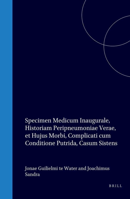 Specimen medicum inaugurale, historiam peripneumoniae verae, et hujus morbi, complicati cum conditione putrida, casum sistens