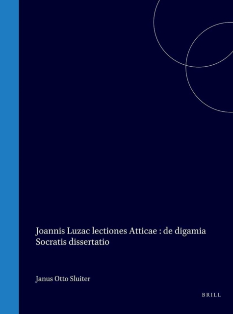 Joannis Luzac lectiones Atticae, de digamia Socratis dissertatio