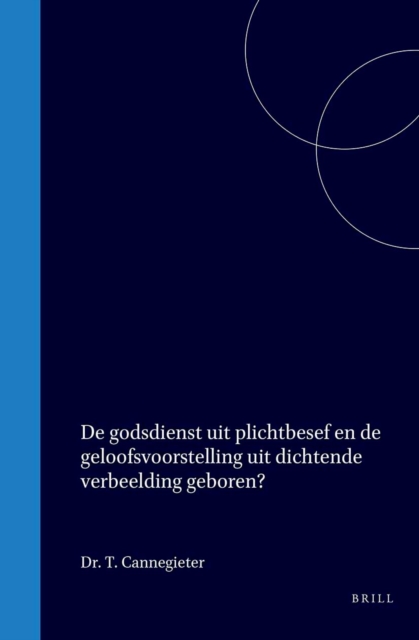 De godsdienst uit plichtbesef en de geloofsvoorstelling uit dichtende verbeelding geboren?