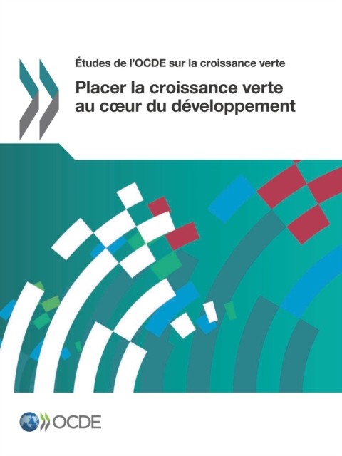 Etudes de l'OCDE sur la croissance verte Placer la croissance verte au cA ur du developpement