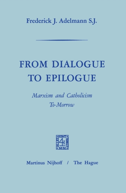 From Dialogue to Epilogue Marxism and Catholicism Tomorrow
