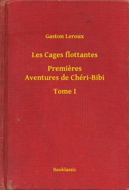 Les Cages flottantes - Premieres Aventures de Chéri-Bibi - Tome I