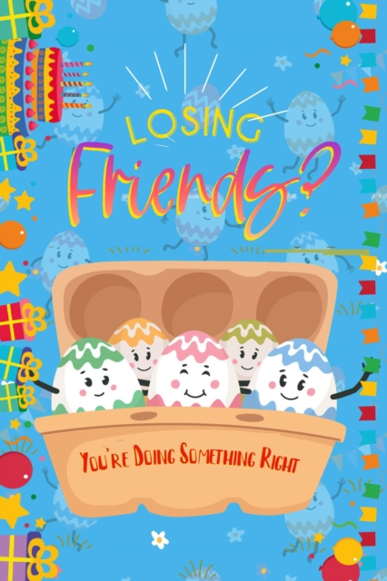 Losing Friends?: You're Doing Something Right