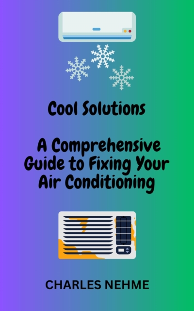 Comprehensive Guide To Fixing Your Air Conditioning