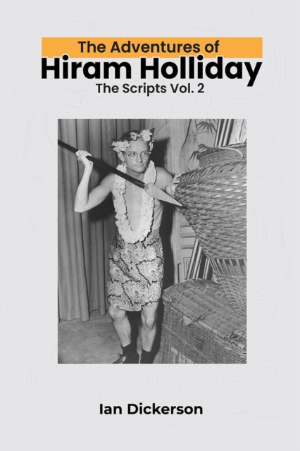 Adventures of Hiram Holliday: The Scripts Vol. 2