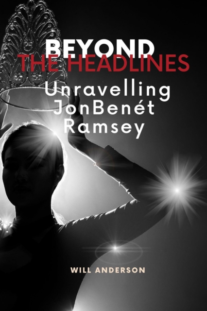 Beyond the Headlines: Unraveling JonBenet Ramsey