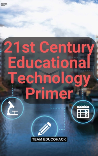 21st Century Educational Technology Primer