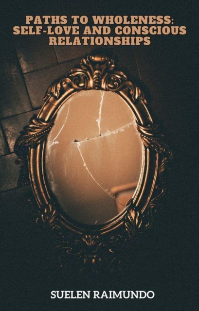 Paths to Wholeness: Self-Love and Conscious Relationships