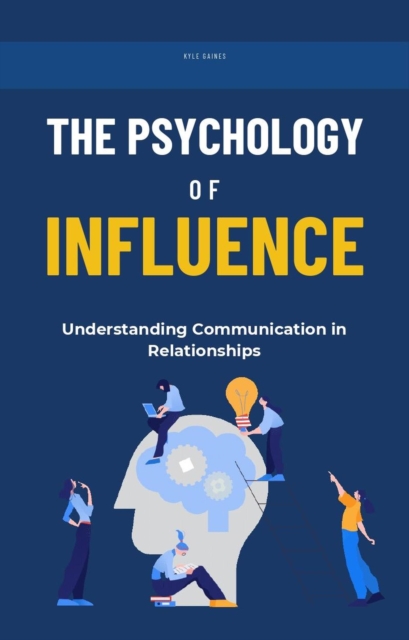Psychology of Influence: Understanding Communication in Relationships