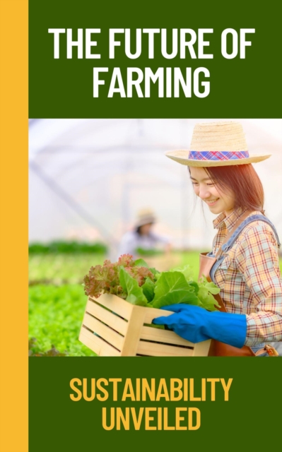 Future of Farming: Sustainability Unveiled