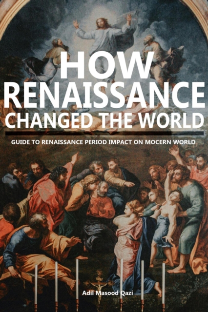 How Renaissance Changed the World: Guide to Renaissance Period Impact on Modern World