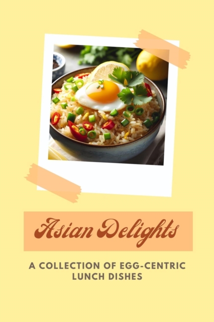 Asian Delights: A Collection of Egg-centric Lunch Dishes