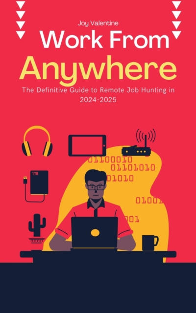 Work From Anywhere: The Definitive Guide to Remote Job Hunting in 2024-2025