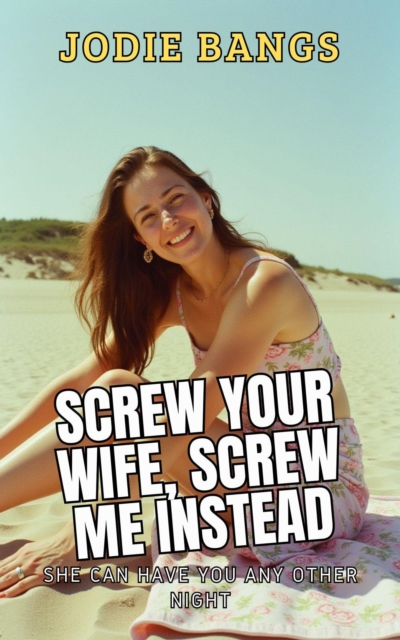 Screw Your Wife, Screw Me Instead