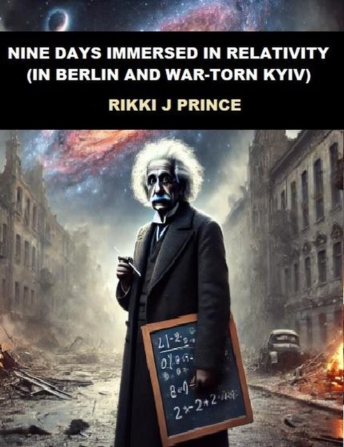 Nine Days Immersed in Relativity (in Berlin and War-torn Kyiv)