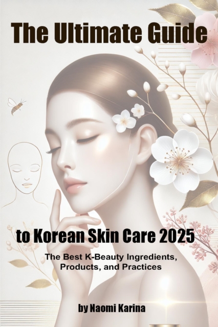 Ultimate Guide to Korean Skin Care 2025