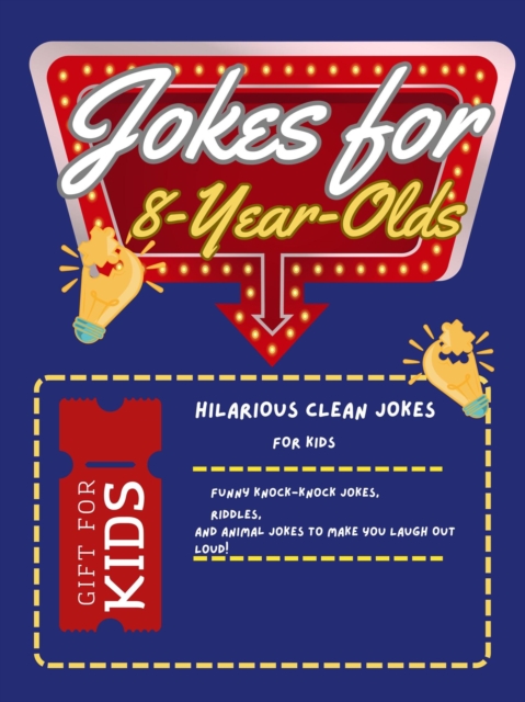 Jokes for 8-Year-Olds: Hilarious Clean Jokes for Kids: Funny Knock-Knock Jokes, Riddles, and Animal Jokes to Make You Laugh Out Loud!