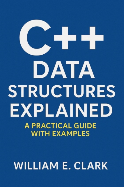 C++ Data Structures Explained: A Practical Guide with Examples