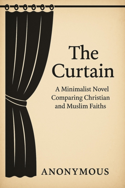 Curtain: A Minimalist Novel Comparing Christian and Muslim Faiths