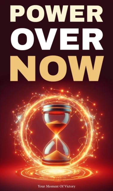 Power over now: your moment of victory