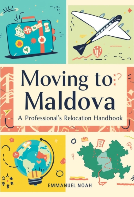 Moving to Moldova: A Professional's Relocation Handbook