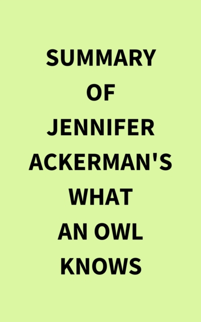Summary of Jennifer Ackerman's What an Owl Knows