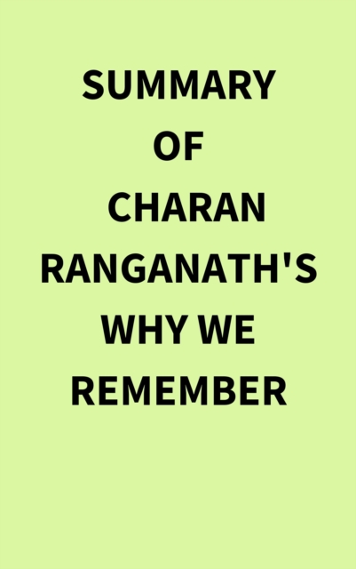Summary of Charan Ranganath's Why We Remember