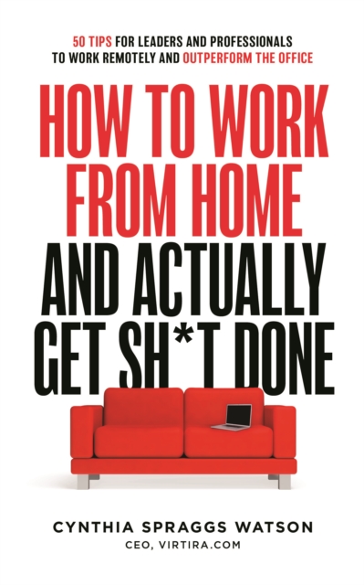 How To Work From Home And Actually Get Sh*t Done