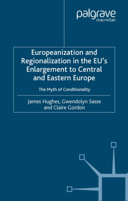 Europeanization and Regionalization in the EU's Enlargement to Central and Eastern Europe