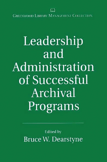 Leadership and Administration of Successful Archival Programs