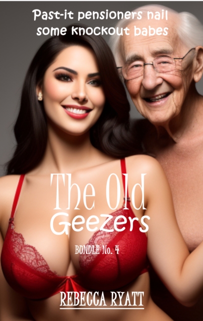 Old Geezers: Bundle No. 4 - Past-it Pensioners Nail Some Knockout Babes