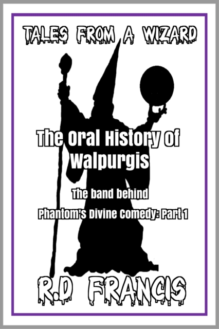 Tales from a Wizard: The Oral History of Walpurgis: The Band Behind Phantom's Divine Comedy: Part 1
