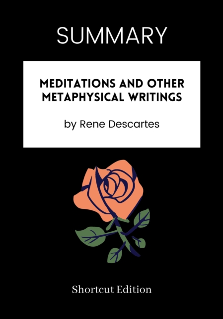 Summary: Meditations and Other Metaphysical Writings by Rene Descartes
