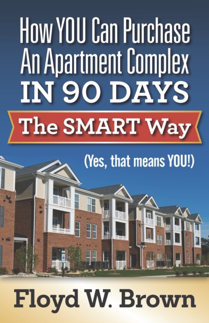 How You Can Purchase An Apartment Complex In 90 Days The Smart Way (Yes, that Means You!)