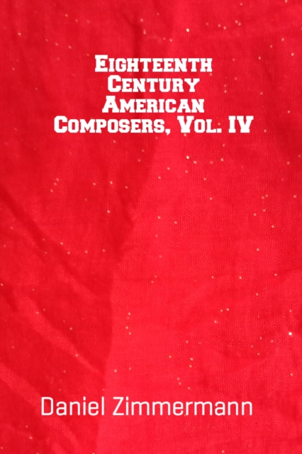 Eighteenth Century American Composers, Vol. IV