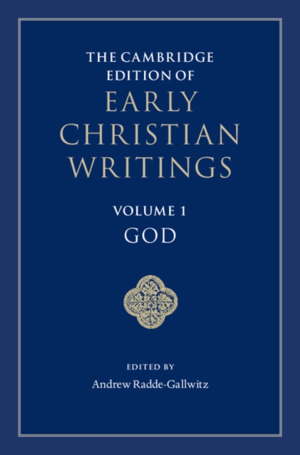 Cambridge Edition of Early Christian Writings: Volume 1, God