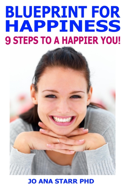 Blueprint for Happiness:9 Steps to a Happier You!