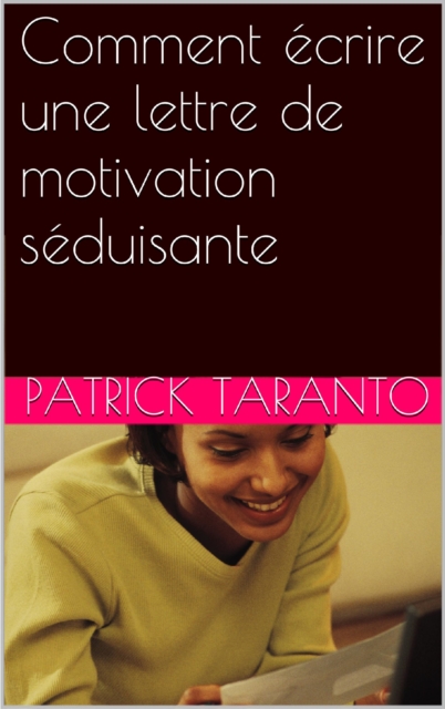 Comment ecrire une lettre de motivation seduisante