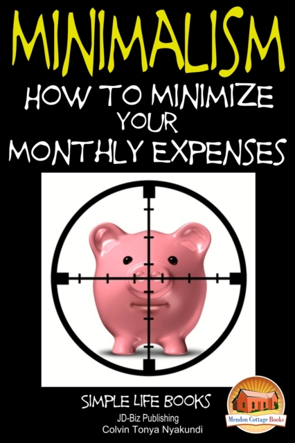 Minimalism: How to Minimize Your Monthly Expenses