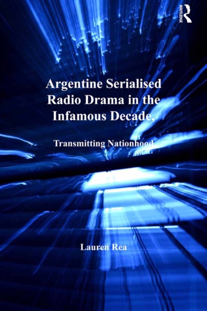 Argentine Serialised Radio Drama in the Infamous Decade, 1930-1943