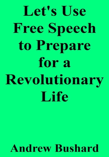 Let's Use Free Speech to Prepare for a Revolutionary Life