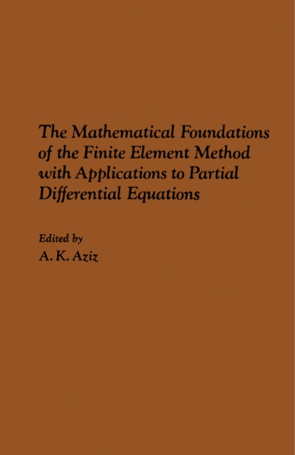 Mathematical Foundations of the Finite Element Method with Applications to Partial Differential Equations