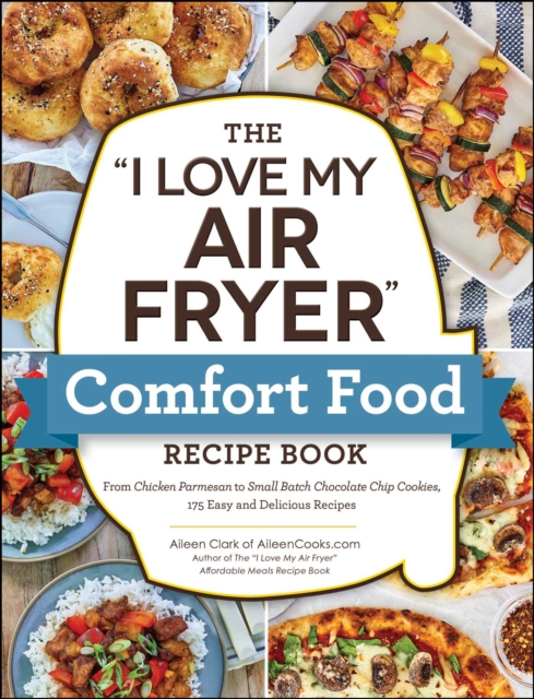 "e;I Love My Air Fryer"e; Comfort Food Recipe Book