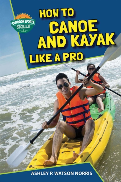 How to Canoe and Kayak Like a Pro