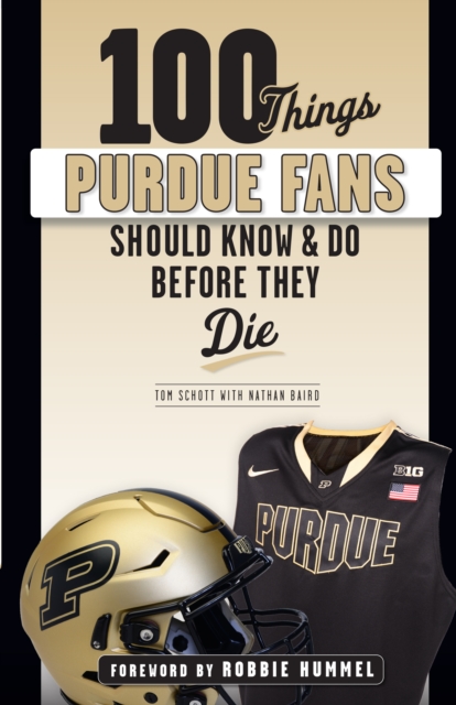 100 Things Purdue Fans Should Know &amp; Do Before They Die
