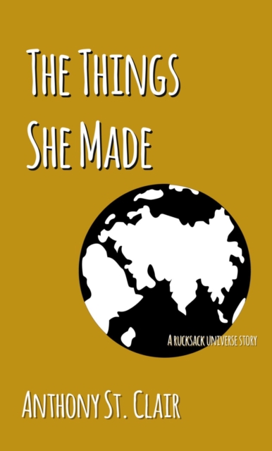 Things She Made: A Rucksack Universe Story