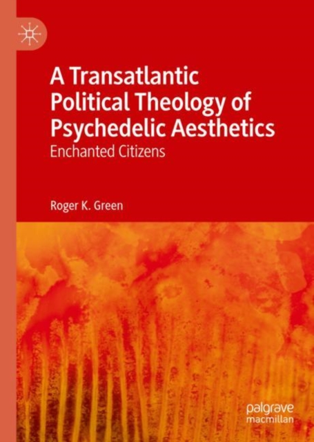 Transatlantic Political Theology of Psychedelic Aesthetics