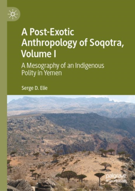 Post-Exotic Anthropology of Soqotra, Volume I