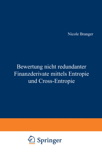Bewertung nicht redundanter Finanzderivate mittels Entropie und Cross-Entropie